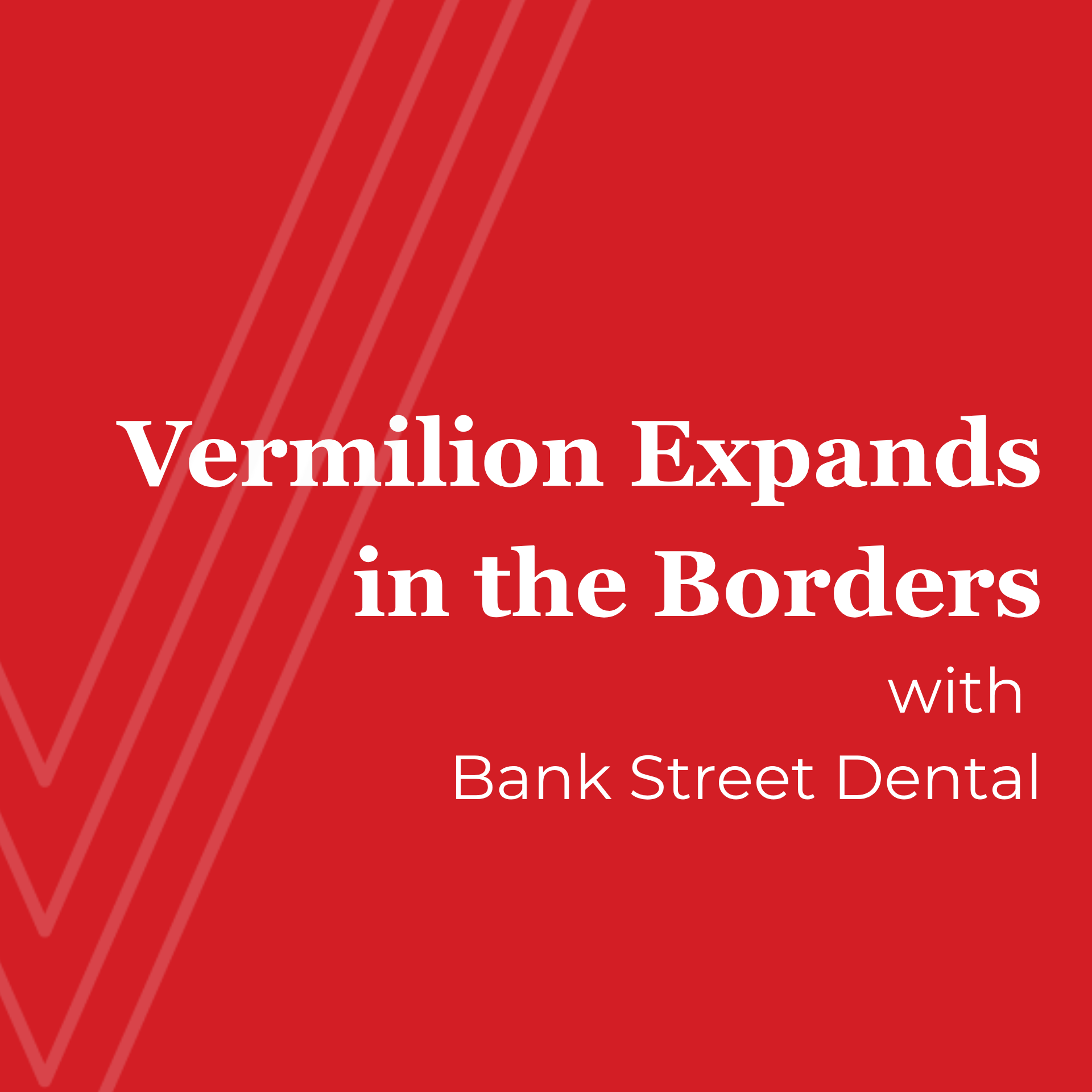 Vermilion Expands in the Borders with Bank Street Dental